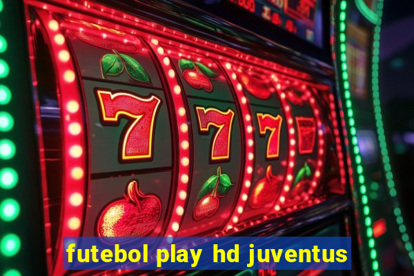 futebol play hd juventus